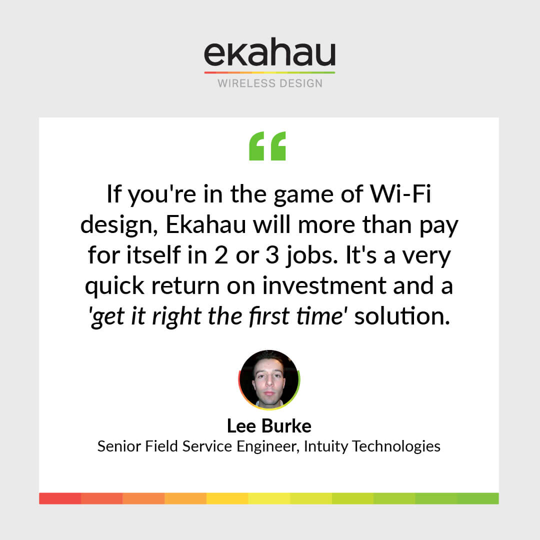 If you're in the game of Wi-Fi design, Ekahau will more than pay for itself in 2 or 3 jobs. It's a very quick return on investment and a 'get it right the first time' solution.